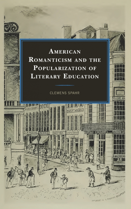AMERICAN ROMANTICISM AND THE POPULARIZATION OF LITERARY EDUC