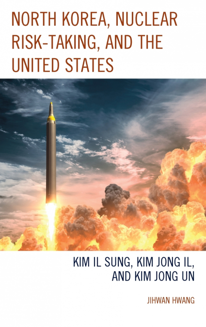 NORTH KOREA, NUCLEAR RISK-TAKING, AND THE UNITED STATES