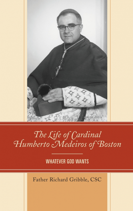 LIFE OF CARDINAL HUMBERTO MEDEIROS OF BOSTON