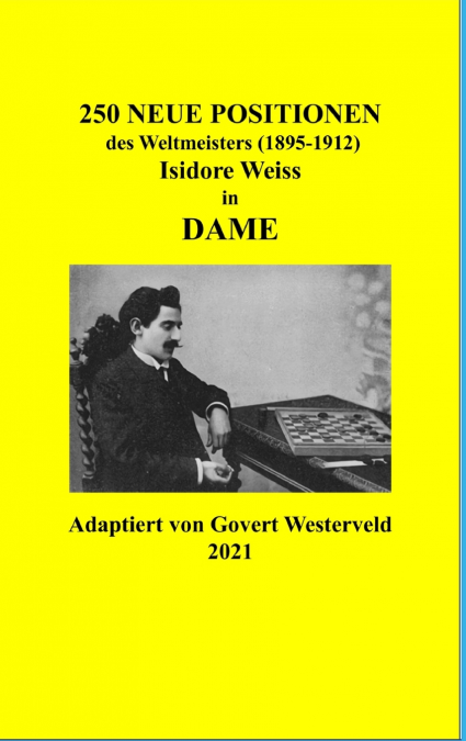 250 NEUE POSITIONEN DES WELTMEISTERS (1895-1912) ISIDORE WEI
