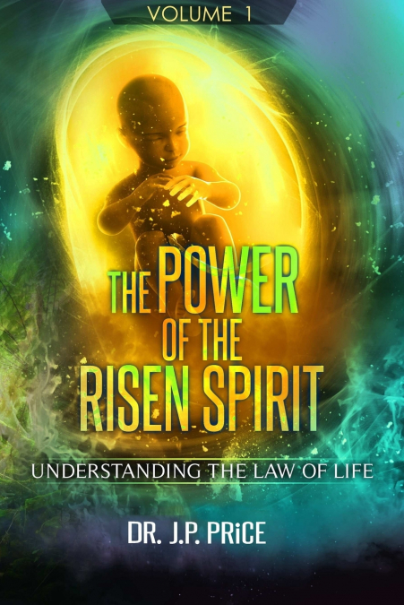 THE POWER OF THE RISEN SPIRIT - UNDERSTANDING THE LAW OF LIF