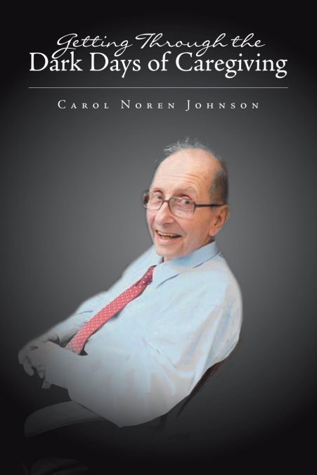 GETTING THROUGH THE DARK DAYS OF CAREGIVING
