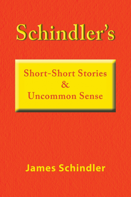 SCHINDLER?S SHORT-SHORT STORIES & UNCOMMON SENSE