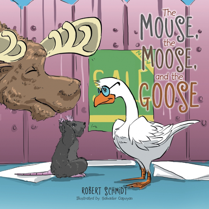 THE MOUSE, THE MOOSE, AND THE GOOSE
