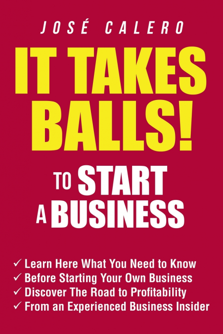 IT TAKES BALLS! TO START A BUSINESS