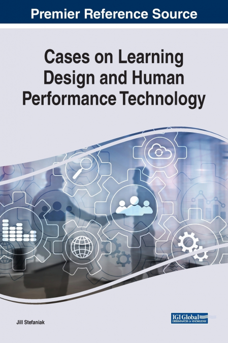 CASES ON LEARNING DESIGN AND HUMAN PERFORMANCE TECHNOLOGY
