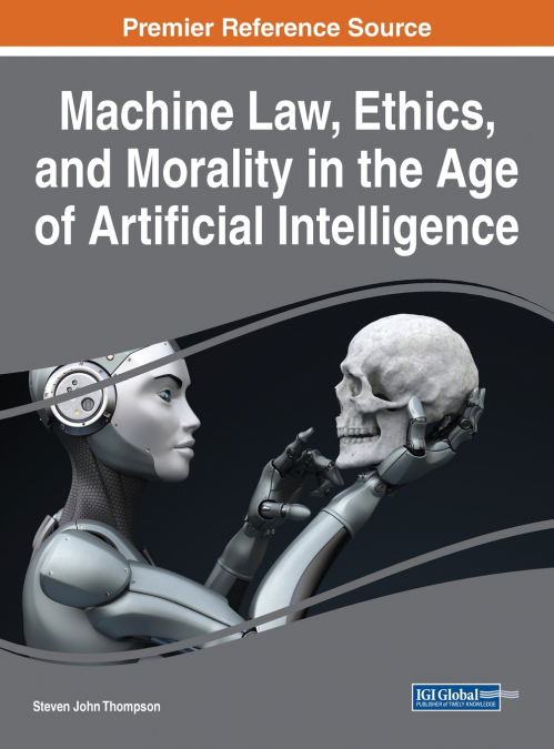 MACHINE LAW, ETHICS, AND MORALITY IN THE AGE OF ARTIFICIAL I