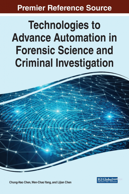 TECHNOLOGIES TO ADVANCE AUTOMATION IN FORENSIC SCIENCE AND C