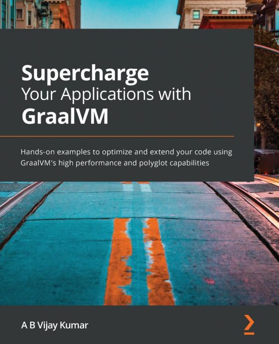 SUPERCHARGE YOUR APPLICATIONS WITH GRAALVM