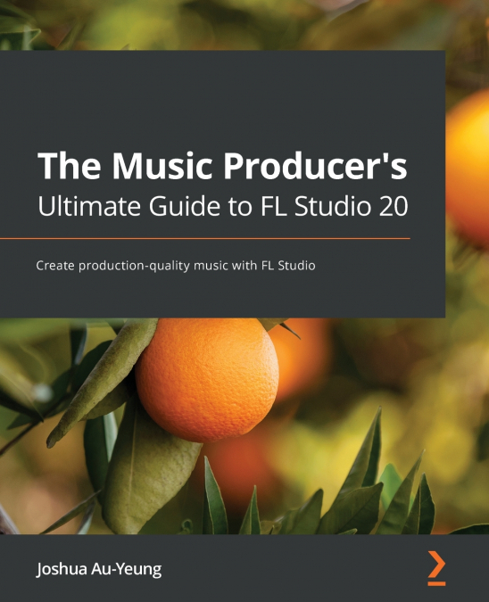 THE MUSIC PRODUCER?S ULTIMATE GUIDE TO FL STUDIO 20