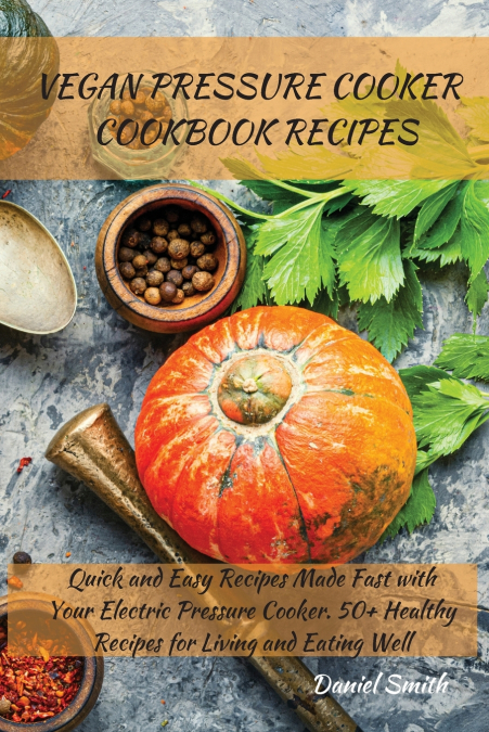 VEGAN PRESSURE COOKER COOKBOOK RECIPES