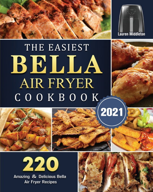 THE EASIEST BELLA AIR FRYER COOKBOOK 2021