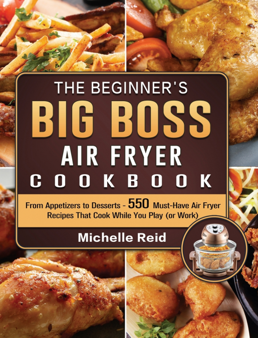 THE BEGINNER?S BIG BOSS AIR FRYER COOKBOOK