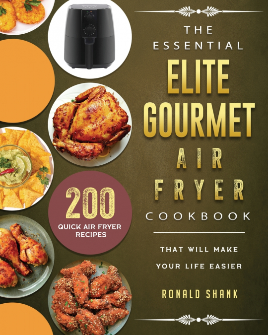 THE ESSENTIAL ELITE GOURMET AIR FRYER COOKBOOK