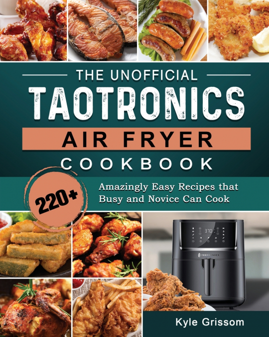 THE UNOFFICIAL TAOTRONICS AIR FRYER COOKBOOK