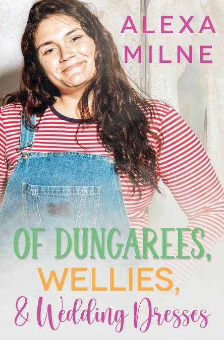 OF DUNGAREES, WELLIES, AND WEDDING DRESSES