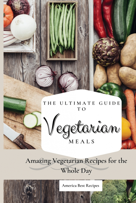 THE ULTIMATE GUIDE TO VEGETARIAN MEALS