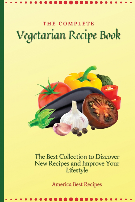 THE COMPLETE VEGETARIAN RECIPE BOOK
