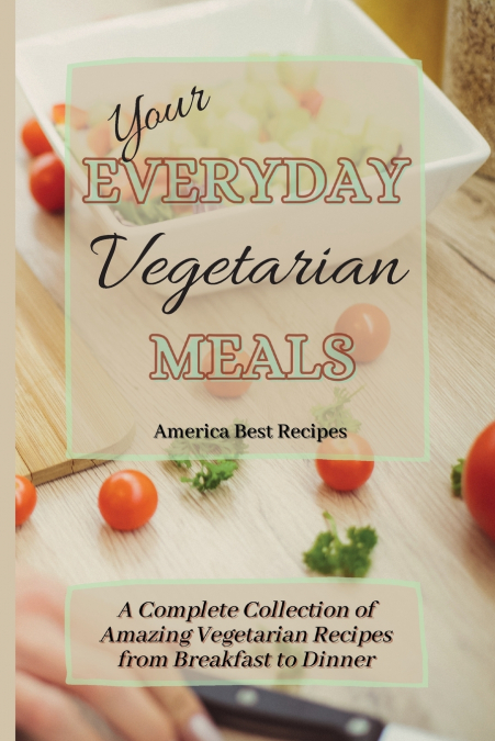 YOUR EVERYDAY VEGETARIAN MEALS