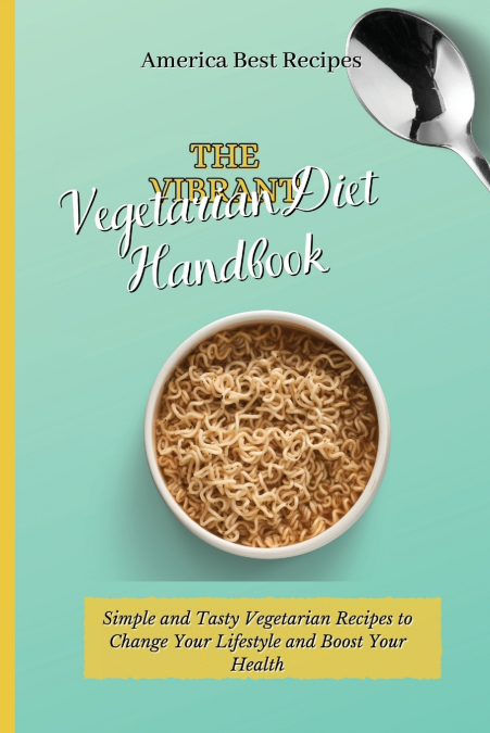 THE VIBRANT VEGETARIAN DIET HANDBOOK