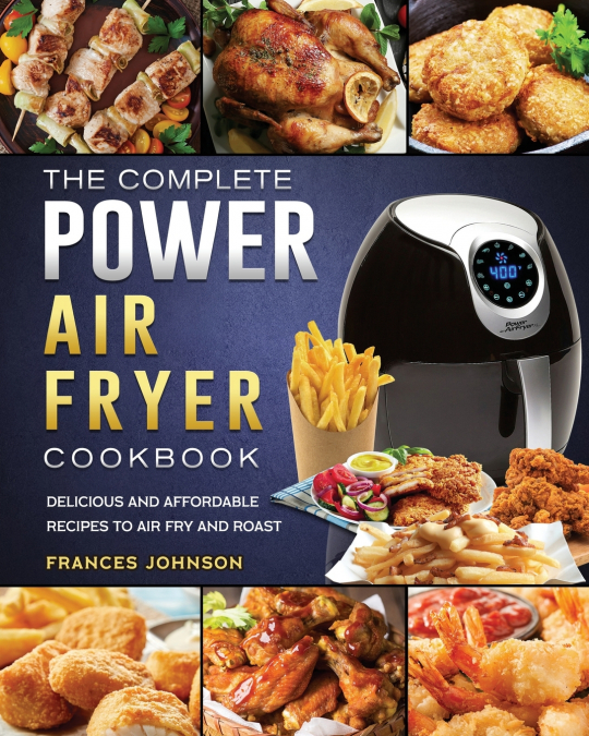THE COMPLETE POWER AIR FRYER COOKBOOK