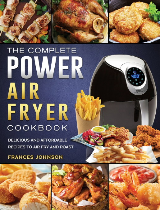 THE COMPLETE POWER AIR FRYER COOKBOOK