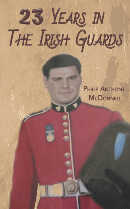 23 YEARS IN THE IRISH GUARDS
