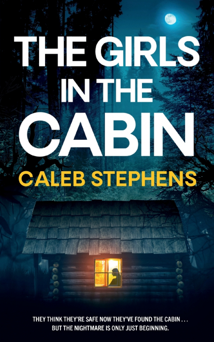 THE GIRLS IN THE CABIN AN ABSOLUTELY UNPUTDOWNABLE PSYCHOLOG