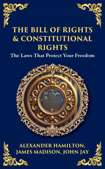 THE BILL OF RIGHTS & CONSTITUTIONAL AMENDMENTS