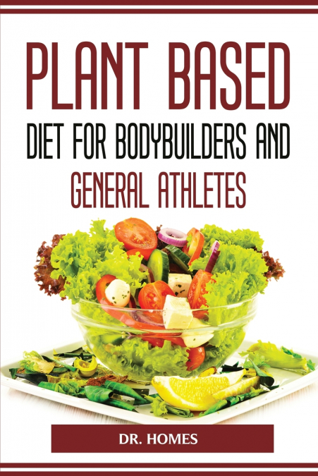 PLANT BASED DIET FOR BODYBUILDERS AND GENERAL ATHLETES