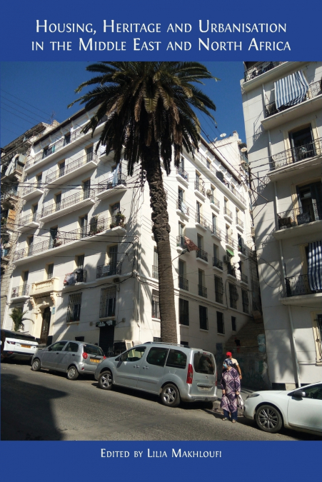 HOUSING, HERITAGE AND URBANISATION IN THE MIDDLE EAST AND NO