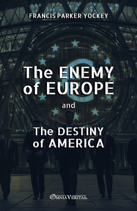 THE ENEMY OF EUROPE AND THE DESTINY OF AMERICA