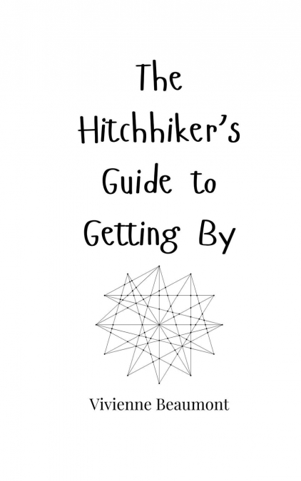 THE HITCHHIKER?S GUIDE TO GETTING BY
