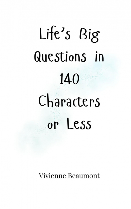 LIFE?S BIG QUESTIONS IN 140 CHARACTERS OR LESS