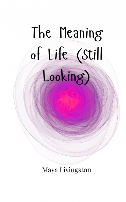 THE MEANING OF LIFE (STILL LOOKING)