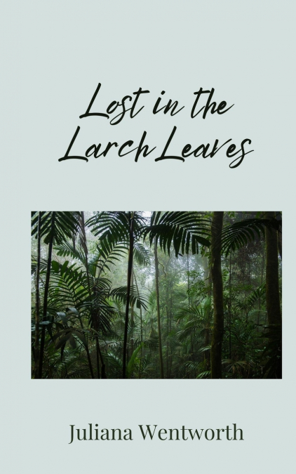 LOST IN THE LARCH LEAVES