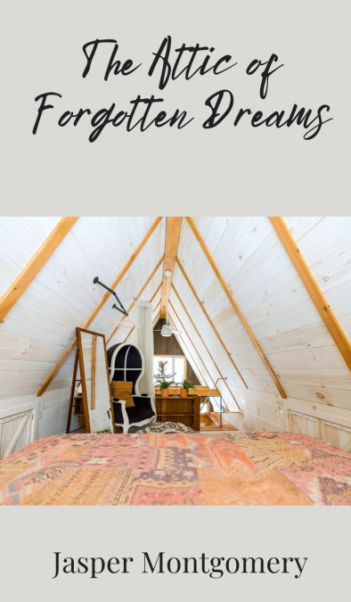 THE ATTIC OF FORGOTTEN DREAMS