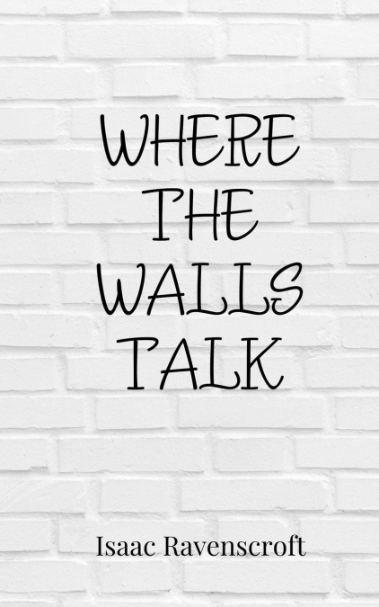 WHERE THE WALLS TALK
