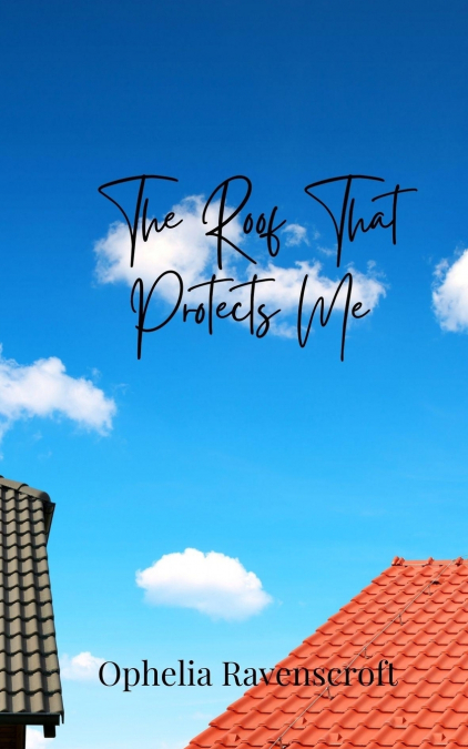 THE ROOF THAT PROTECTS ME