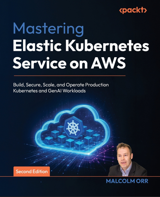 MASTERING ELASTIC KUBERNETES SERVICE ON AWS - SECOND EDITION