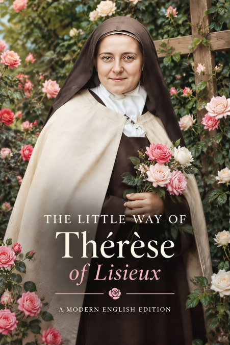 THE LITTLE WAY OF ST. THERESE OF LISIEUX (MODERN ENGLISH EDI