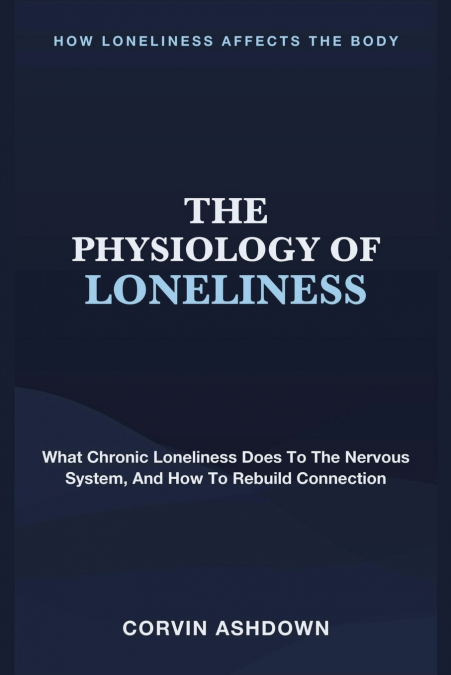 THE PHYSIOLOGY OF LONELINESS