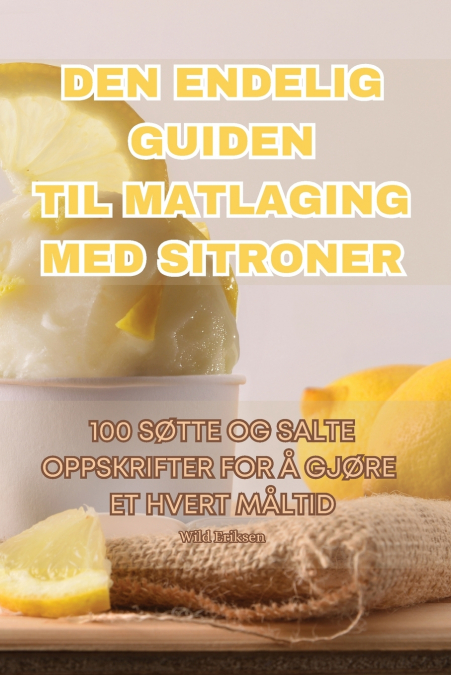 DEN ENDELIG GUIDEN TIL MATLAGING MED SITRONER