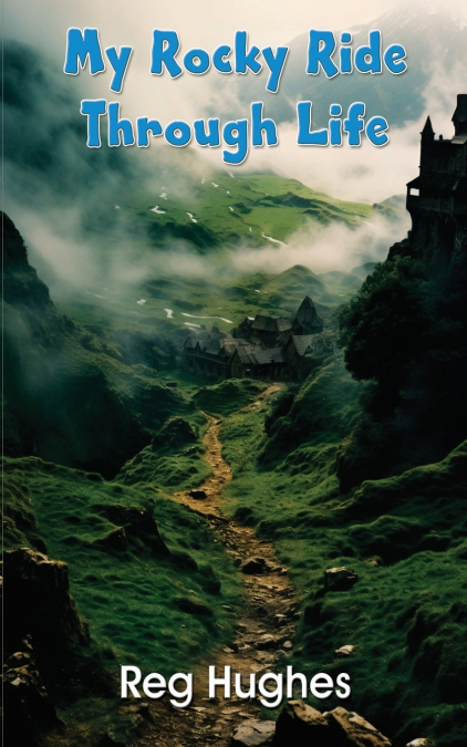 MY ROCKY RIDE THROUGH LIFE