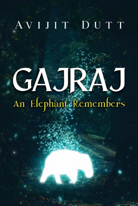 GAJRAJ - AN ELEPHANT REMEMBERS