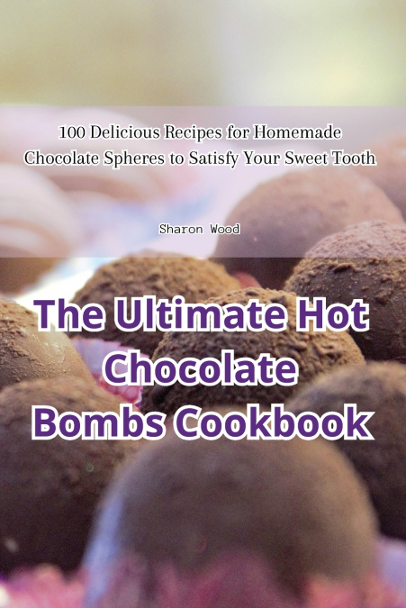 THE ULTIMATE HOT CHOCOLATE BOMBS COOKBOOK