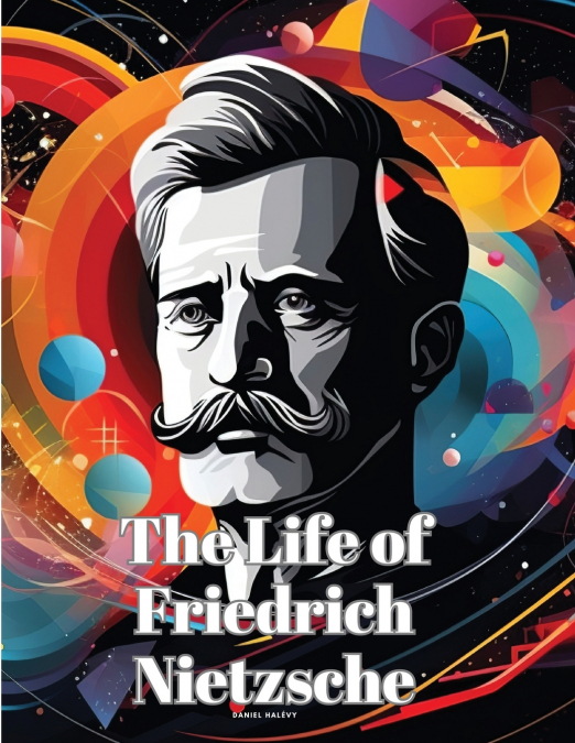 THE LIFE OF FRIEDRICH NIETZSCHE