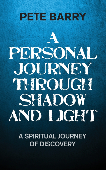 A PERSONAL JOURNEY THROUGH SHADOW AND LIGHT