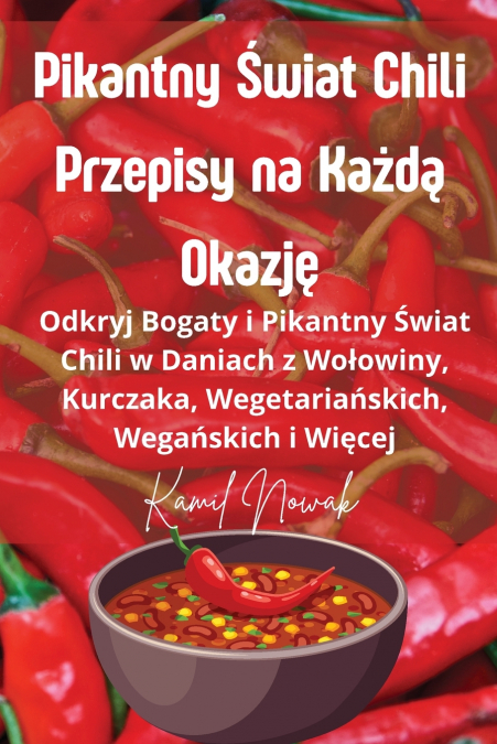 PIKANTNY ?WIAT CHILI PRZEPISY NA KA?D? OKAZJ?