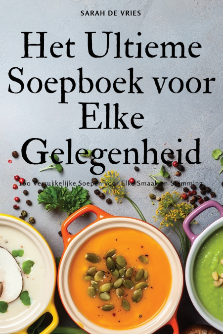 HET ULTIEME SOEPBOEK VOOR ELKE GELEGENHEID